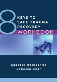 Enlarge image Cover: 8 Keys to Safe Trauma Recovery Workbook - WW Norton & Co