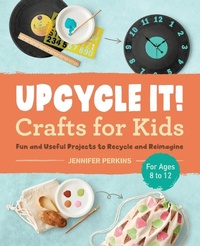 Abbildung von: Upcycle It Crafts for Kids ages 8-12 - Callisto Kids
