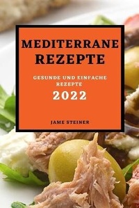Abbildung von: Mediterrane Rezepte 2022 - JAME STEINER