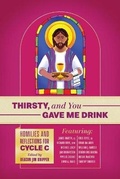 Cover: Thirsty, and You Gave Me Drink; Homilies and Reflections for Cycle C - Clear Faith Publishing