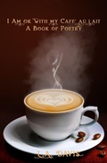 Cover: I Am Ok With My Cafe au Lait: A Book Of Poetry - LADavis