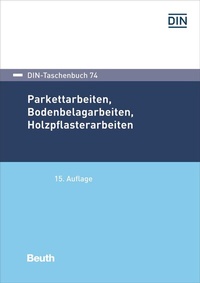 Abbildung von: Parkettarbeiten, Bodenbelagarbeiten, Holzpflasterarbeiten - Buch mit E-Book - DIN Media