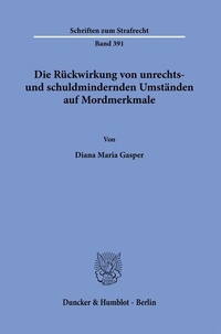 Abbildung von: Die Rückwirkung von unrechts- und schuldmindernden Umständen auf Mordmerkmale. - Duncker & Humblot