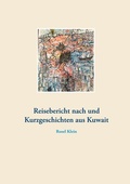 Cover: Reisebericht nach und Kurzgeschichten aus Kuwait - BoD - Books on Demand