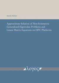 Enlarge image Cover: Approximate Solution of Non-Symmetric Generalized Eigenvalue Problems and Linear Matrix Equations on HPC Platforms - Logos Berlin