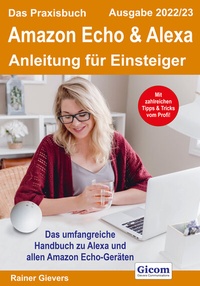 Abbildung von: Das Praxisbuch Amazon Echo & Alexa - Anleitung für Einsteiger (Ausgabe 2022/23) - Gievers, Rainer