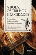 Cover: A bola, os trilhos e as cidades - Phorte Editora