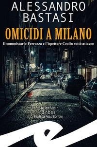 Abbildung von: Omicidi a Milano. Il commissario Ferrazza e l'ispettore Ceolin sotto attacco - Supernoir bross;Frilli