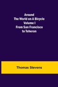 Cover: Around the World on a Bicycle - Volume I; From San Francisco to Teheran - ALPHA EDITION