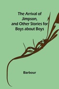 Cover: The Arrival of Jimpson, and Other Stories for Boys about Boys - ALPHA EDITION