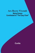 Cover: Ars Recte Vivendi; Being Essays Contributed to "The Easy Chair" - ALPHA EDITION