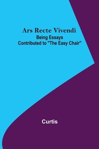 Enlarge image Cover: Ars Recte Vivendi; Being Essays Contributed to "The Easy Chair" - ALPHA EDITION
