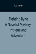 Cover: Fighting Byng A Novel of Mystery, Intrigue and Adventure - ALPHA EDITION