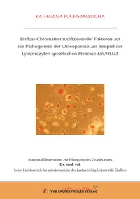 Abbildung von: Einfluss Chromatin-modifizierender Faktoren auf die Pathogenese der Osteoporose am Beispiel der Lymphozytenspezifischen Helicase Lsh/HELLS - VVB Laufersweiler Verlag