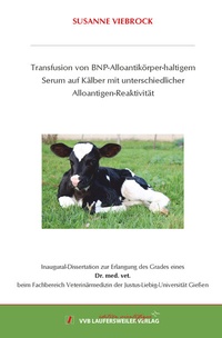 Abbildung von: Transfusion von BNP-Alloantikörper-haltigem Serum auf Kälber mit unterschiedlicher Alloantigen-Reaktivität - VVB Laufersweiler Verlag