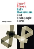 Cover: Josef Albers, Late Modernism, and Pedagogic Form - University of Chicago Press