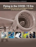 Cover: Flying in the COVID-19 Era: Science-based Risk Assessments and Mitigation Strategies on the Ground and in the Air - National Academies Press