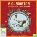 Cover: A Gladiator Stole My Lunchbox! - Bolinda Audio Books