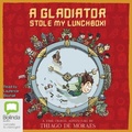Cover: A Gladiator Stole My Lunchbox! - Bolinda Audio Books