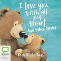 Cover: I Love You With All My Heart and Other Stories - Bolinda Audio Books