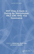 Cover: ENT Vivas: A Guide to Passing the Intercollegiate FRCS (ORL-HNS) Viva Examination - CRC Press
