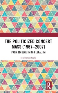 Enlarge image Cover: The Politicized Concert Mass (1967-2007) - Routledge