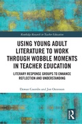 Cover: Using Young Adult Literature to Work through Wobble Moments in Teacher Education - Routledge