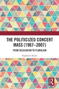 Cover: The Politicized Concert Mass (1967-2007) - Routledge