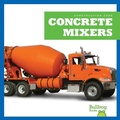 Cover: Concrete Mixers - Bullfrog Books