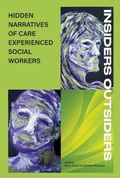 Cover: INSIDERS OUTSIDERS: HIDDEN NARRATIVES OF CARE EXPEREINCED SOCIAL WORKERS - Kirwin Maclean Associates Ltd
