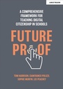 Cover: Futureproof: A comprehensive framework for teaching digital citizenship in schools - John Catt Educational Ltd
