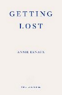Abbildung von: Getting Lost - WINNER OF THE 2022 NOBEL PRIZE IN LITERATURE - Fitzcarraldo Editions