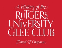 Bild vergrößern Bild: A History of the Rutgers University Glee Club - Rutgers University Press