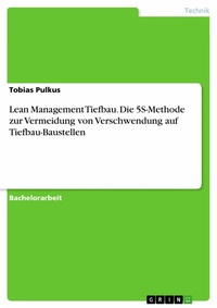 Abbildung von: Lean Management Tiefbau. Die 5S-Methode zur Vermeidung von Verschwendung auf Tiefbau-Baustellen - GRIN Verlag