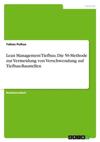 Abbildung von: Lean Management Tiefbau. Die 5S-Methode zur Vermeidung von Verschwendung auf Tiefbau-Baustellen - GRIN Verlag