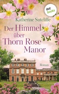 Cover: Der Himmel &uuml;ber Thorn Rose Manor - dotbooks