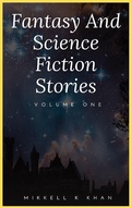 Cover: Fantasy and Science Fiction Stories (Fantasy and Science Fiction Stories Collection, #1) - Mikkell Khan