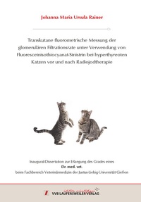 Abbildung von: Transkutane fluorometrische Messung der glomerulären Filtrationsrate unter Verwendung von Fluoresceinisothiocyanat-Sinistrin bei hyperthyreoten Katzen vor und nach Radiojodtherapie - VVB Laufersweiler Verlag