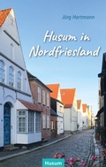 Cover: Husum in Nordfriesland - Husum Druck- und Verlagsgesellschaft
