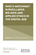 Cover: Who's watching? Surveillance, big data and applied ethics in the digital age - Emerald Publishing Limited