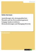 Cover: Auswirkungen des demographischen Wandels auf das Personalmanagement. G&auml;ngige Analyseverfahren, Herausforderungen und Managing Diversity - GRIN Verlag