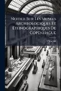 Cover: Notice Sur Les Musees Archeologiques Et Ethnographiques De Copenhague - Nabu Press