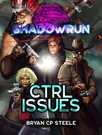 Enlarge image Cover: Shadowrun: CTRL Issues - Catalyst Game Labs