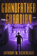 Cover: Grandfather Guardian (Old Code, #3) - Anthony W. Eichenlaub