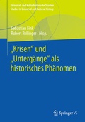 Cover: "Krisen" und "Unterg&auml;nge" als historisches Ph&auml;nomen - Springer VS
