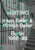 Cover: Visiting. Inken Baller & Hinrich Baller, Berlin 1966-89. Deutsch - K&ouml;nig, Walther