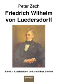 Abbildung von: Friedrich Wilhelm von Luedersdorff Band 3: Arbeitsleben und familiäres Umfeld - Engelsdorfer Verlag