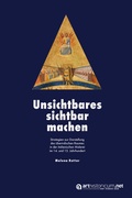 Cover: Unsichtbares sichtbar machen - arthistoricum.net