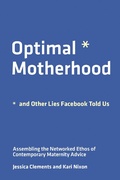 Cover: Optimal Motherhood and Other Lies Facebook Told Us - MIT Press