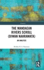 Cover: The Mandaean Rivers Scroll (Diwan Nahrawatha) - Routledge